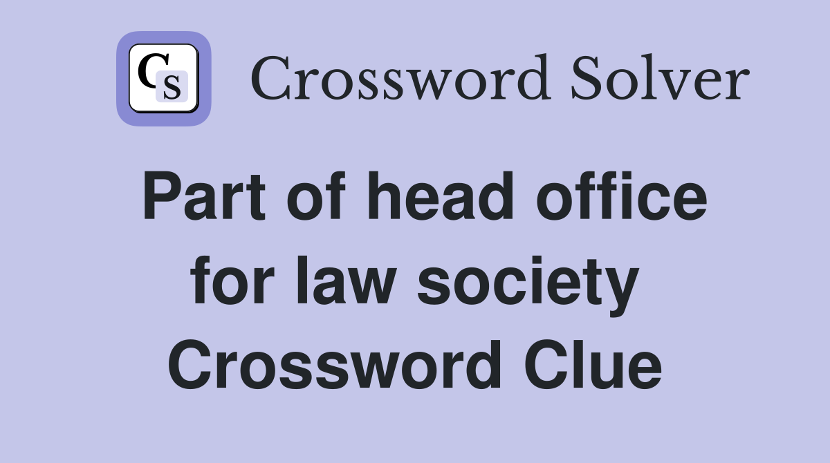 Part of head office for law society Crossword Clue
