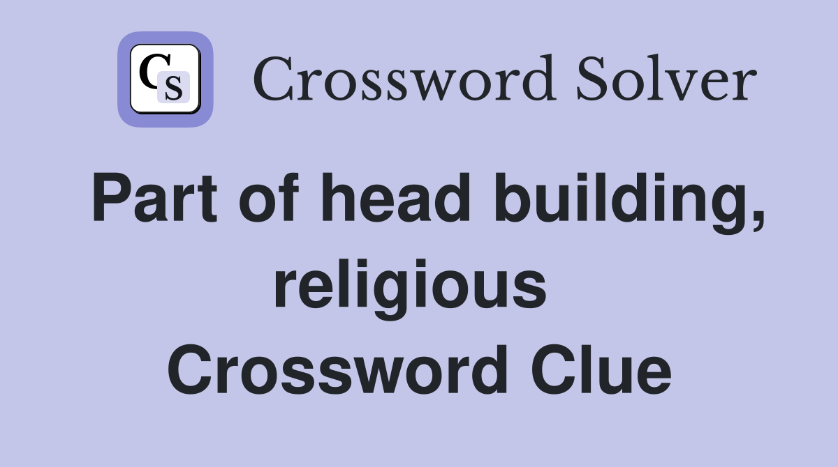 Part of head building, religious  Crossword Clue