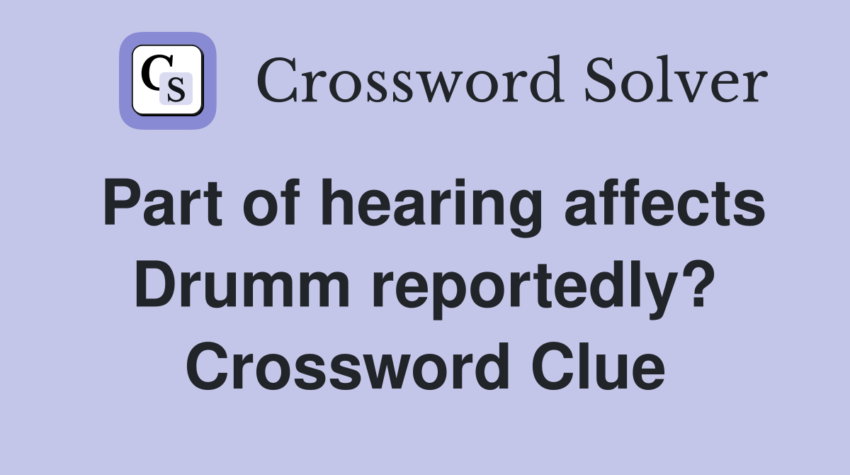 Part of hearing affects Drumm reportedly? Crossword Clue