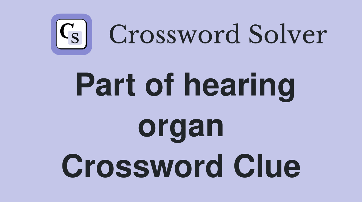 Part of hearing organ Crossword Clue