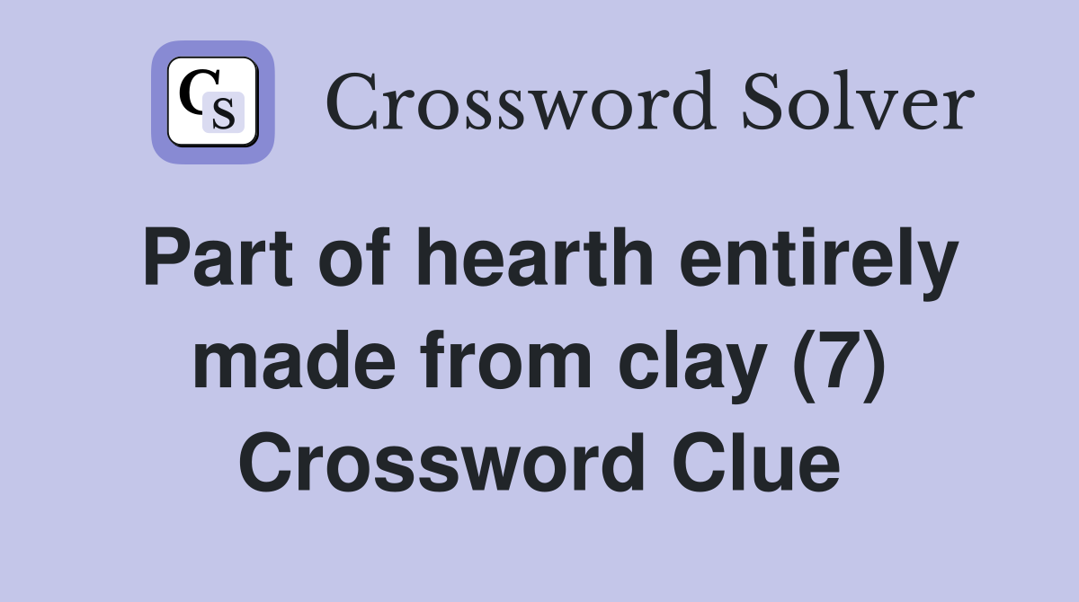 Part of hearth entirely made from clay (7) Crossword Clue