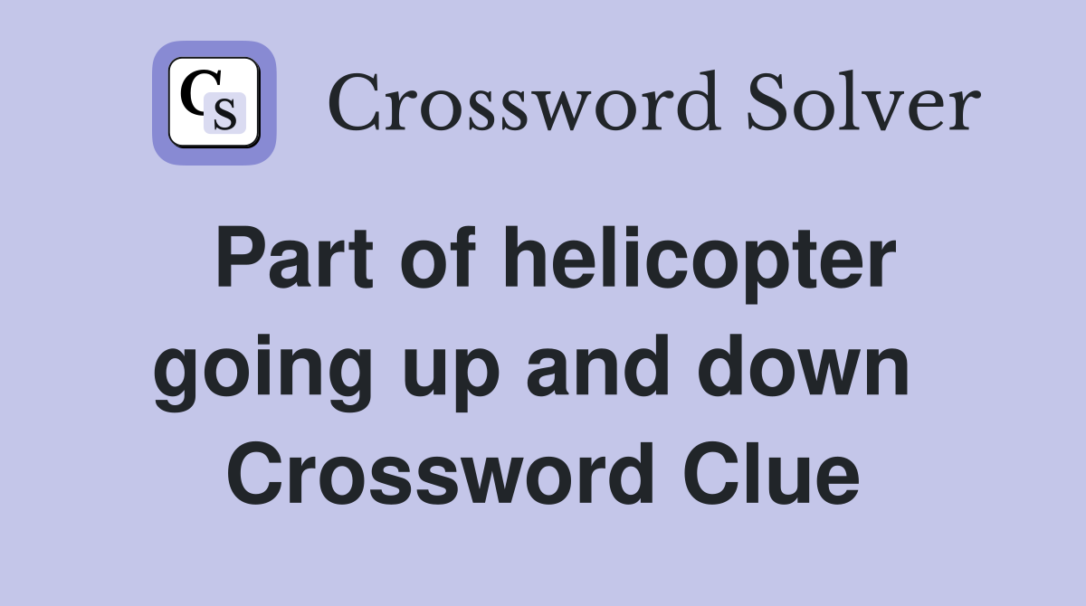 Part of helicopter going up and down  Crossword Clue