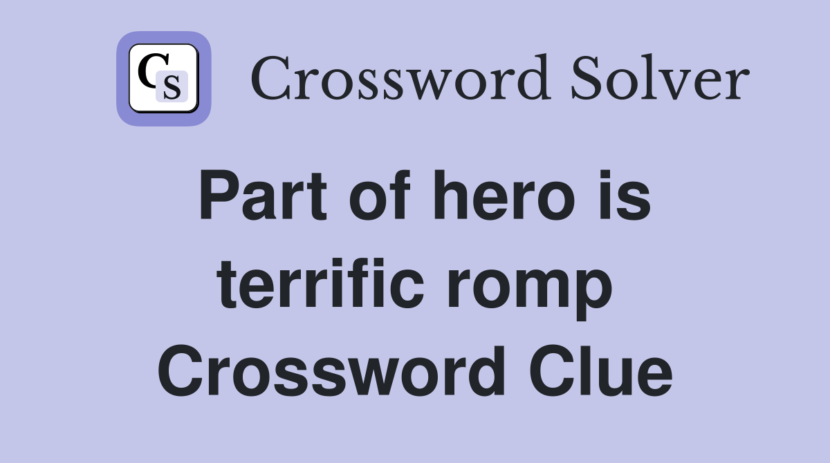 Part of hero is terrific romp Crossword Clue