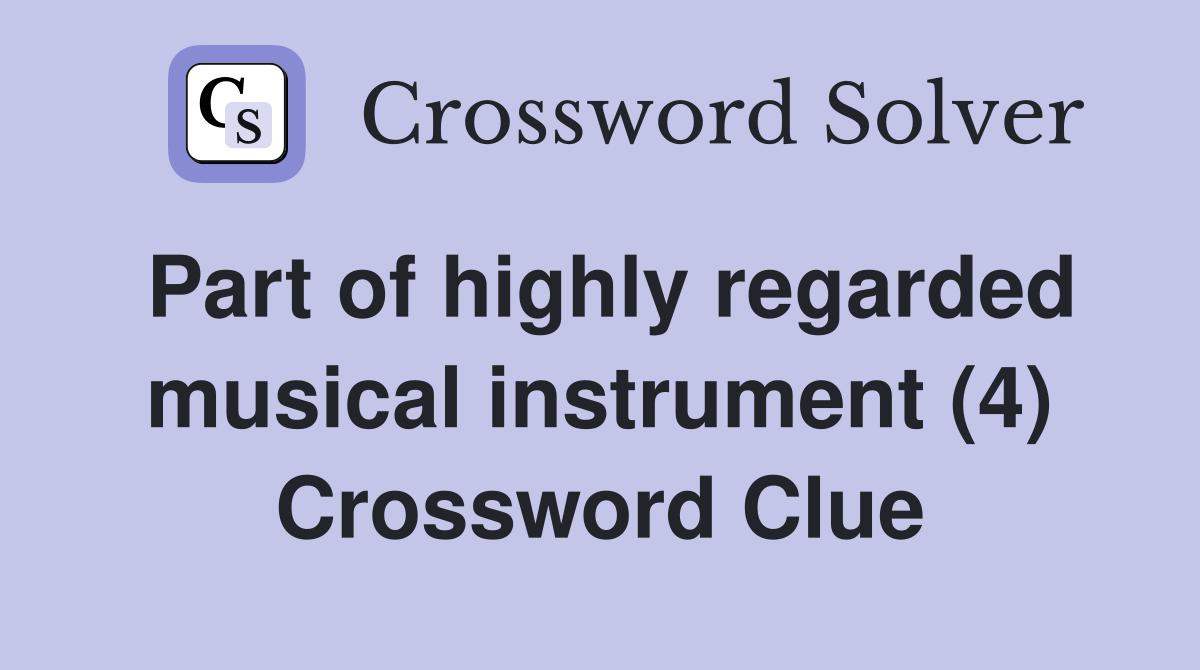 Part of highly regarded musical instrument (4) Crossword Clue