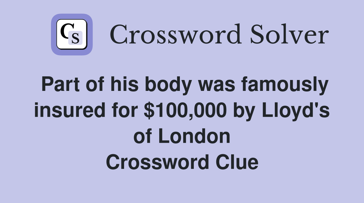 Part of his body was famously insured for $100,000 by Lloyd's of London Crossword Clue