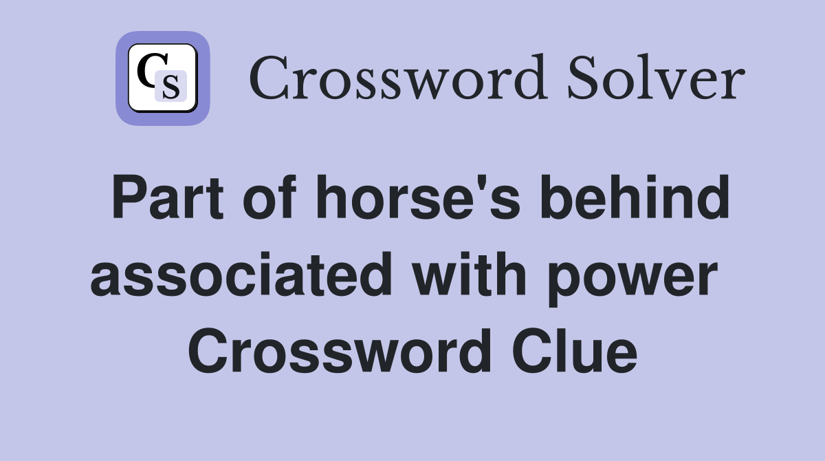 Part of horse's behind associated with power  Crossword Clue