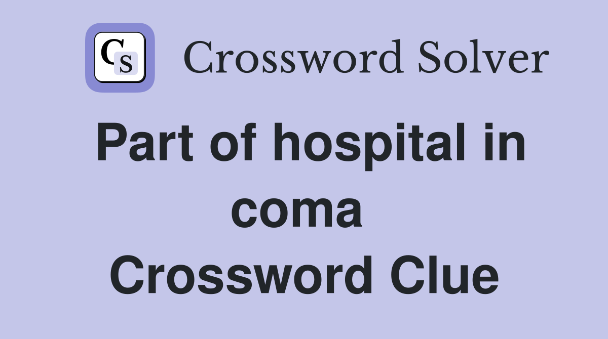 Part of hospital in coma  Crossword Clue
