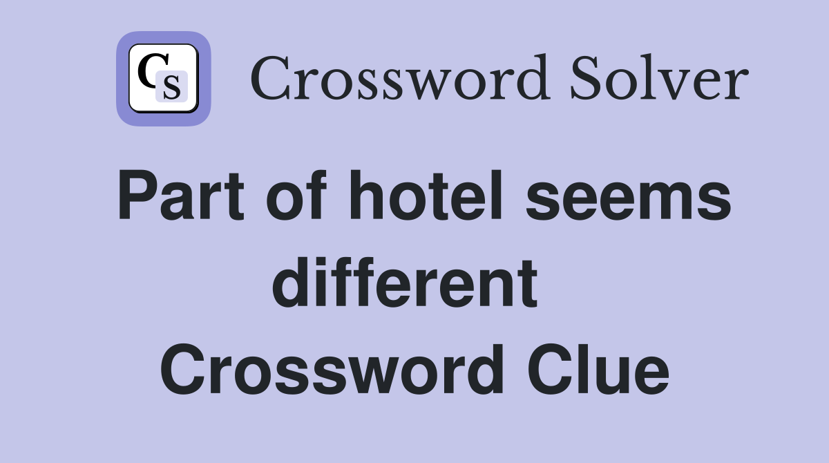 Part of hotel seems different  Crossword Clue