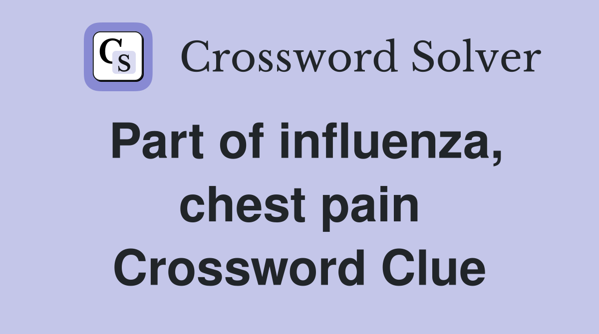 Part of influenza, chest pain Crossword Clue
