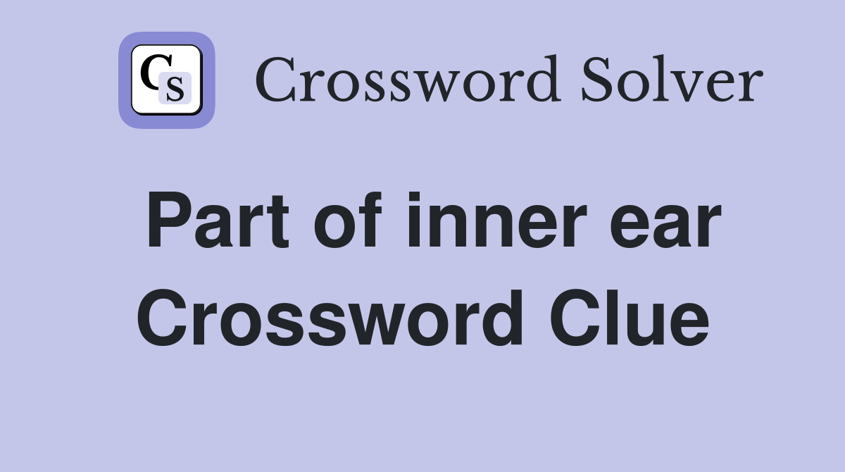 Part of inner ear Crossword Clue
