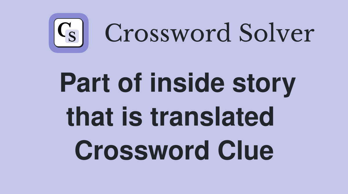 Part of inside story that is translated  Crossword Clue