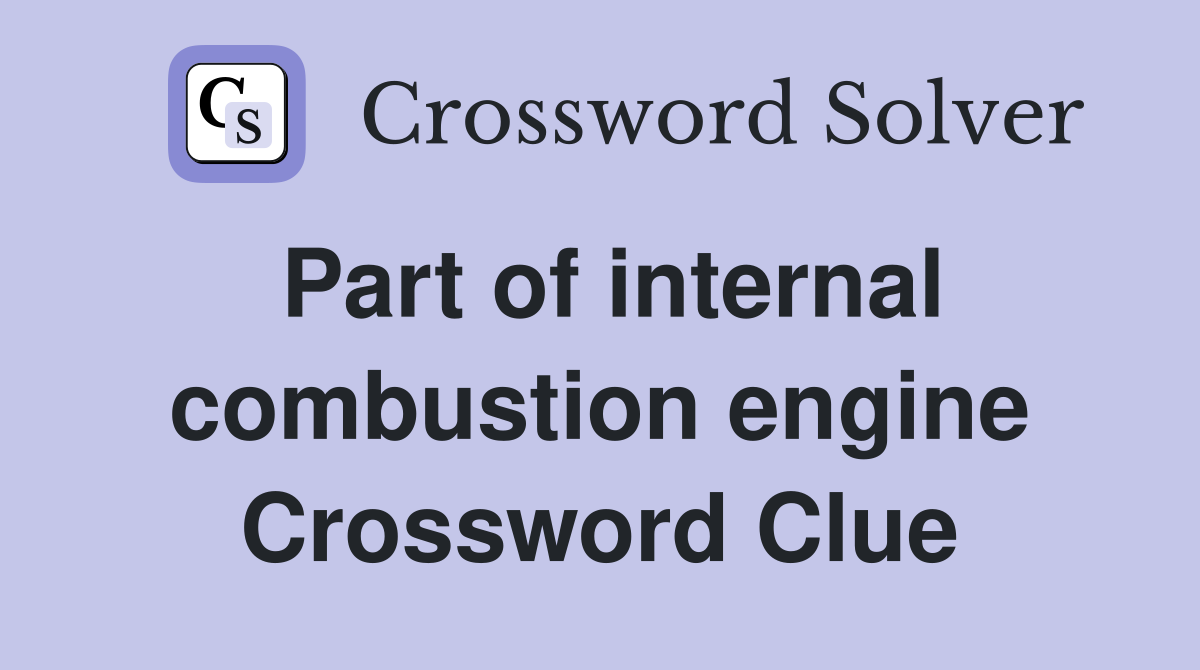 Part of internal combustion engine Crossword Clue