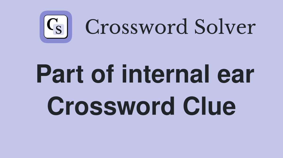 Part of internal ear Crossword Clue