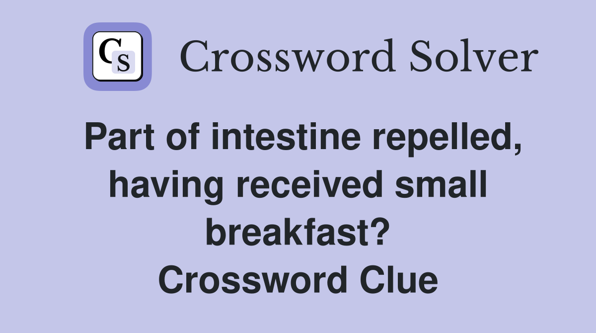 Part of intestine repelled, having received small breakfast? Crossword Clue