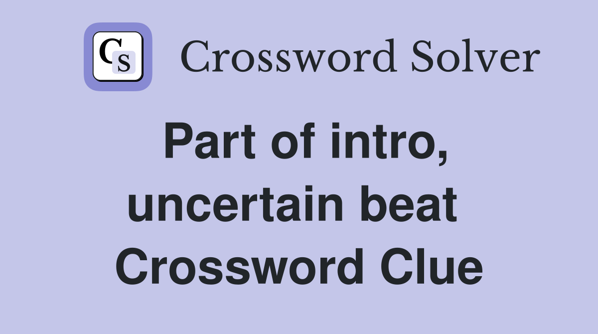 Part of intro, uncertain beat  Crossword Clue