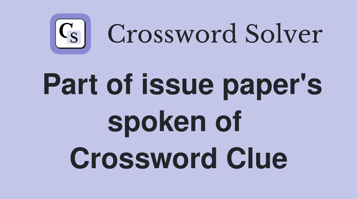 Part of issue paper's spoken of  Crossword Clue