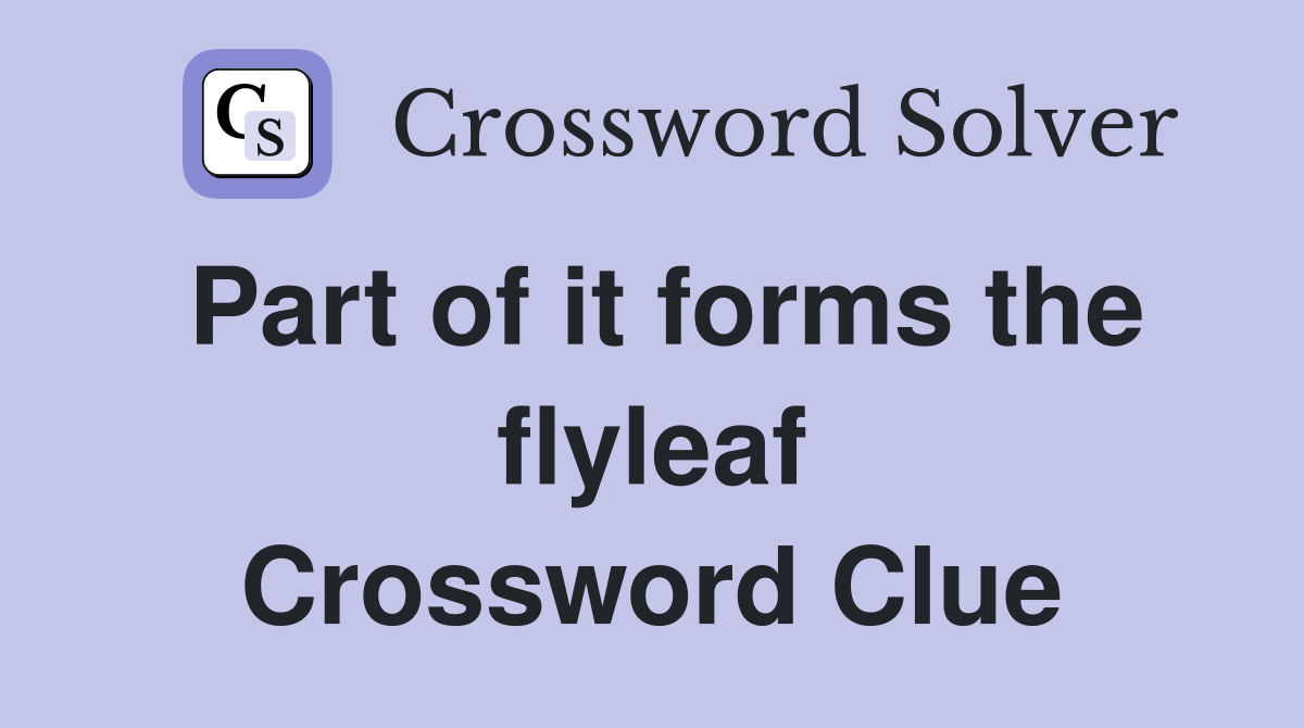 Part of it forms the flyleaf Crossword Clue