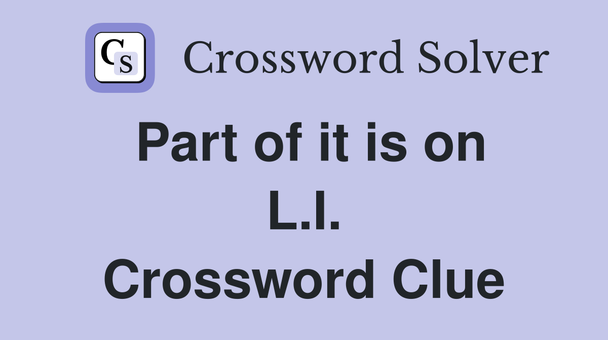 Part of it is on L.I. Crossword Clue