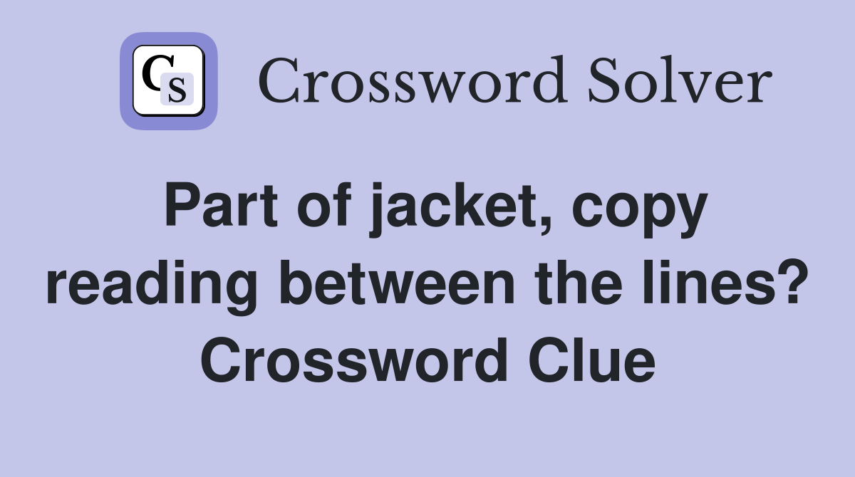 Part of jacket, copy reading between the lines? Crossword Clue