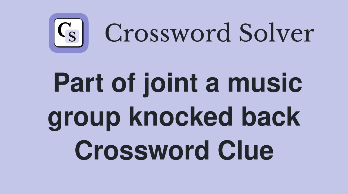 Part of joint a music group knocked back Crossword Clue