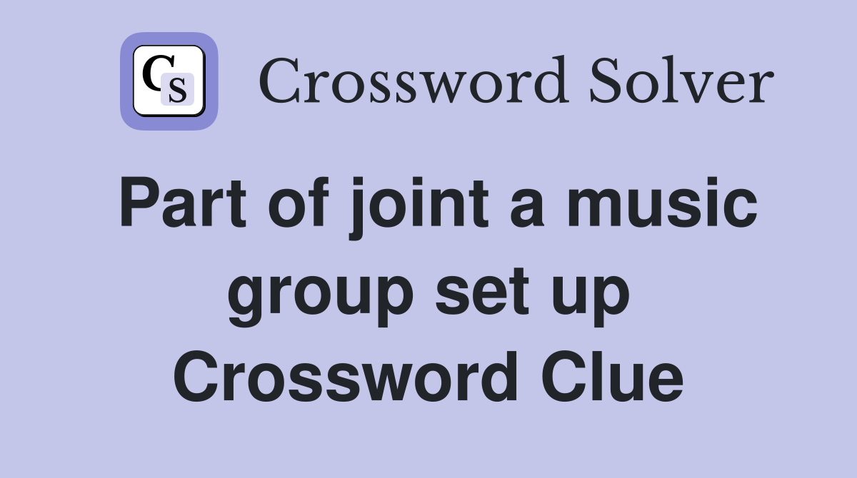 Part of joint a music group set up Crossword Clue