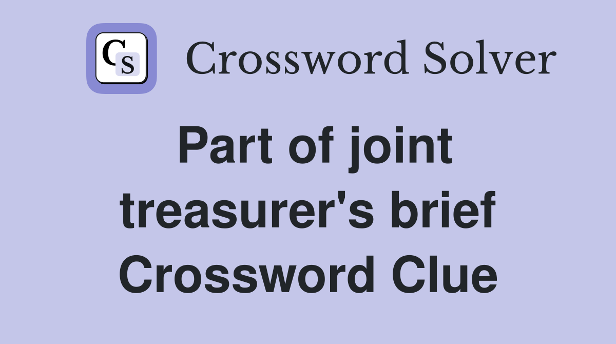 Part of joint treasurer's brief Crossword Clue