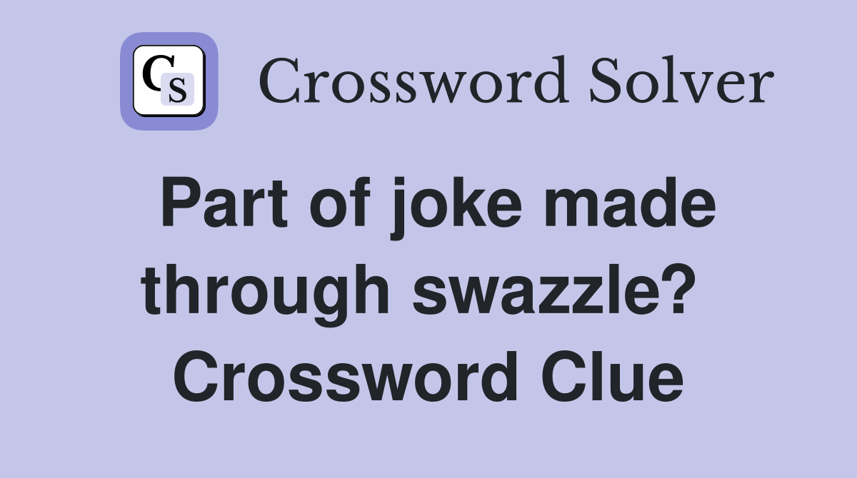 Part of joke made through swazzle?  Crossword Clue