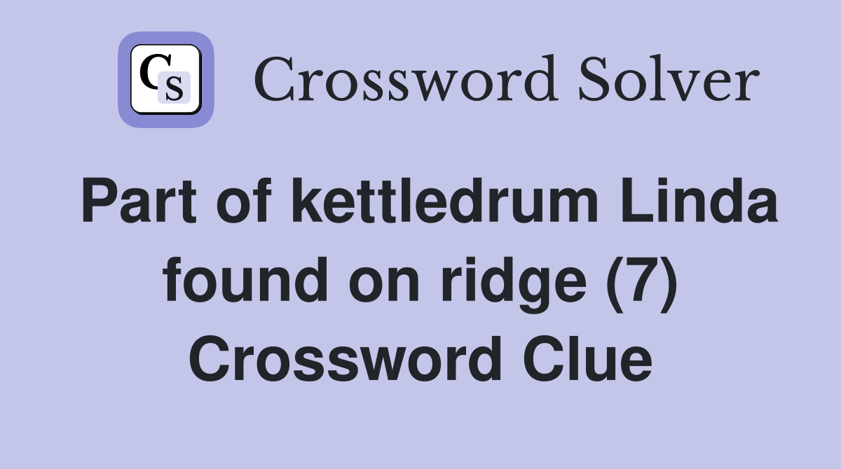 Part of kettledrum Linda found on ridge (7) Crossword Clue