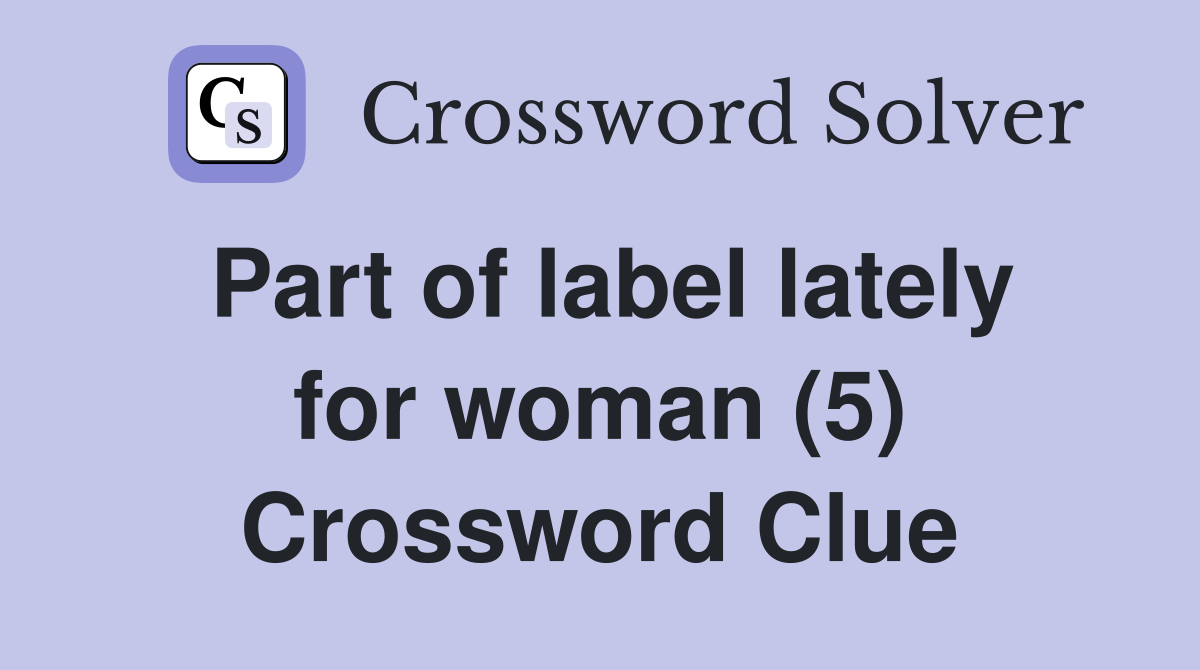 Part of label lately for woman (5) Crossword Clue