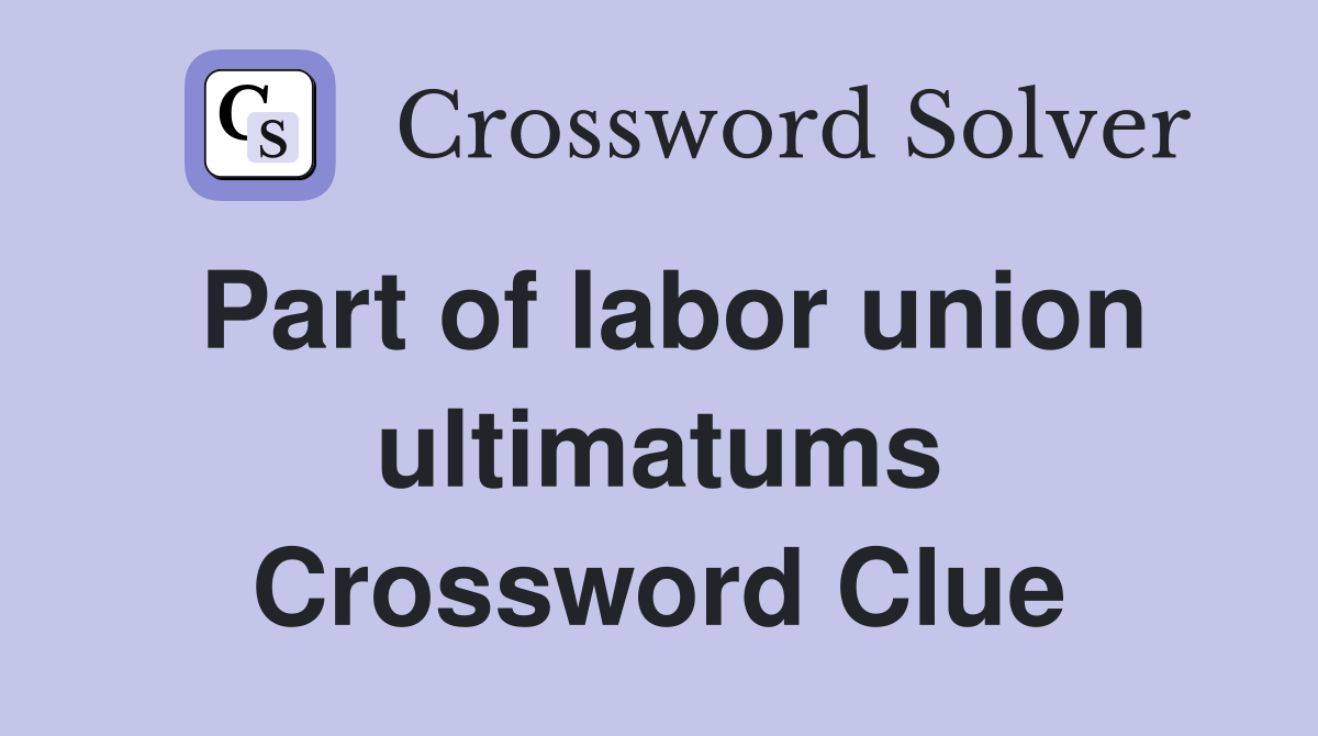 Part of labor union ultimatums Crossword Clue