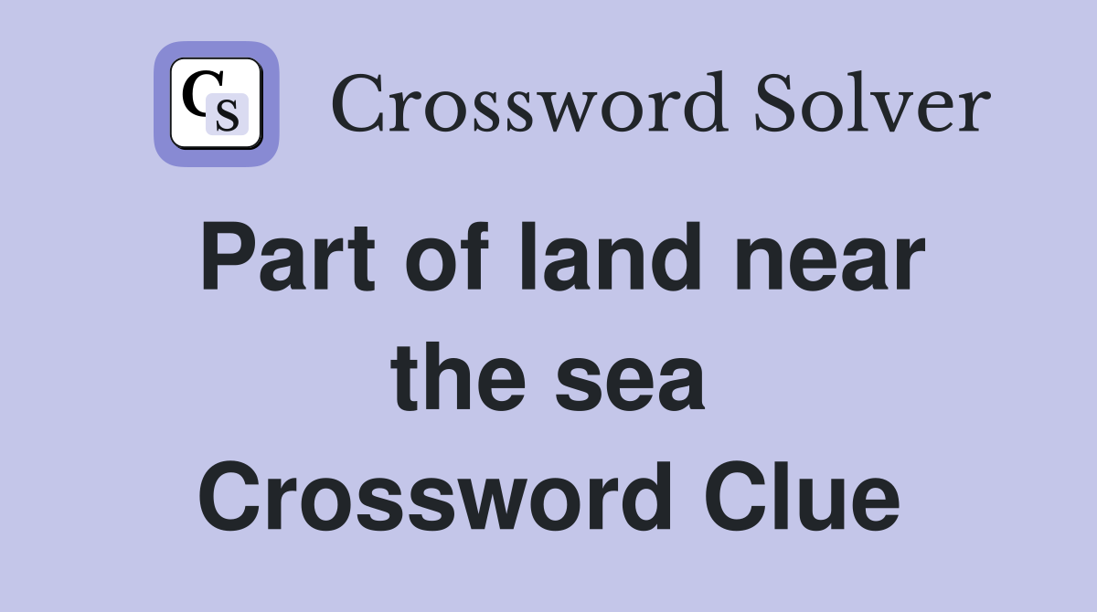 Part of land near the sea Crossword Clue