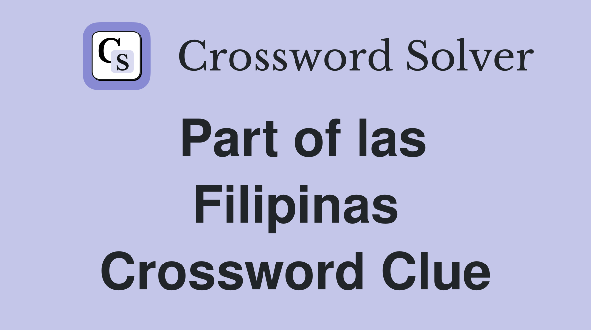 Part of las Filipinas Crossword Clue