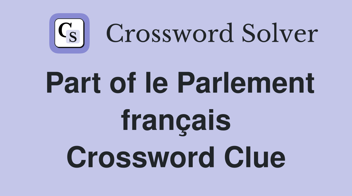 Part of le Parlement français Crossword Clue