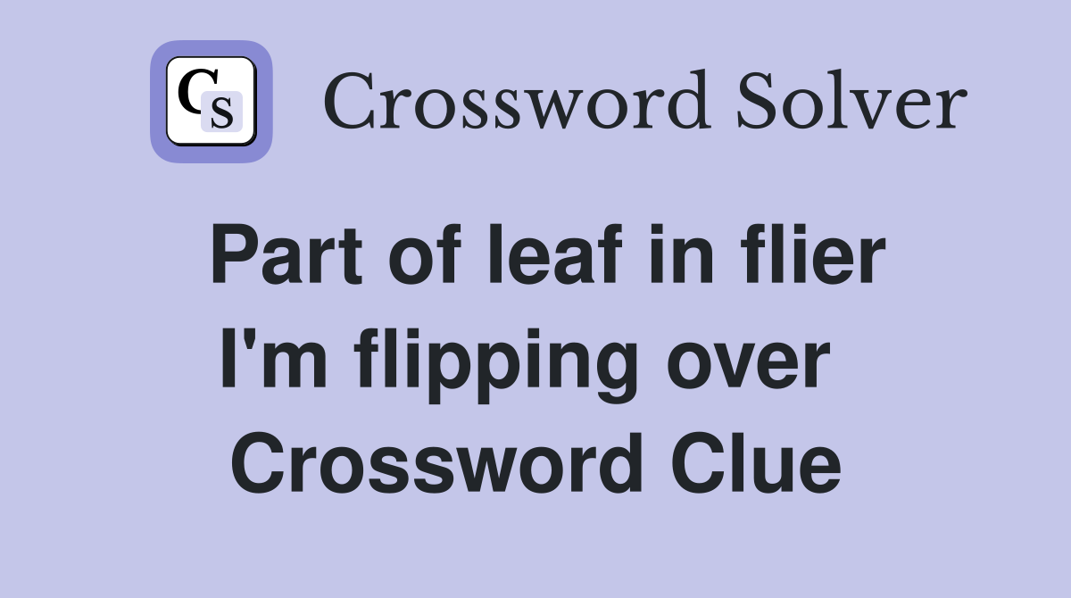 Part of leaf in flier I'm flipping over  Crossword Clue