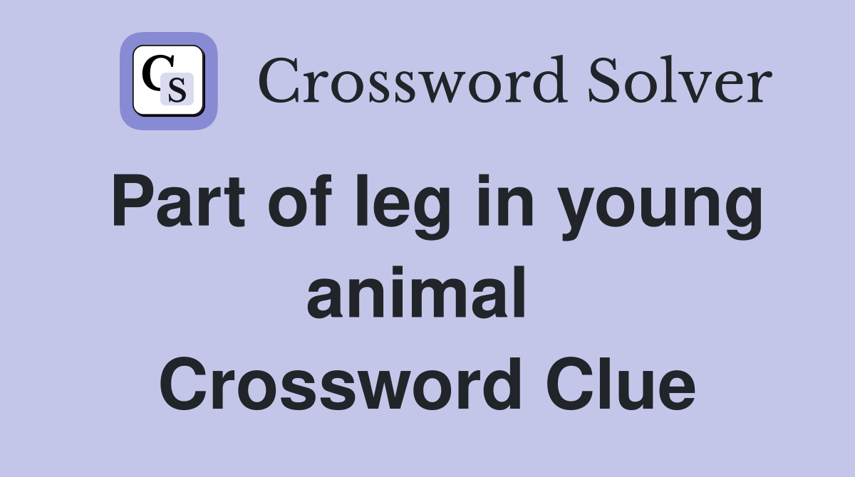 Part of leg in young animal  Crossword Clue