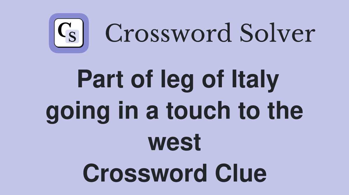 Part of leg of Italy going in a touch to the west Crossword Clue