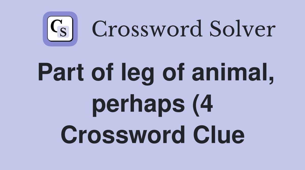 Part of leg of animal perhaps (4) Crossword Clue Answers Crossword Part of leg of animal perhaps (4) Crossword Clue Answers Crossword
