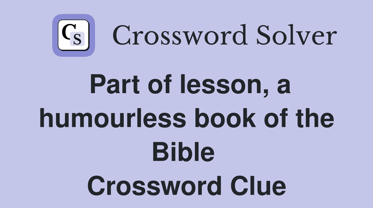 Part of lesson, a humourless book of the Bible  Crossword Clue