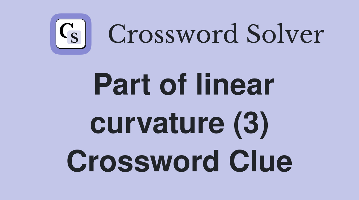 Part of linear curvature (3) Crossword Clue