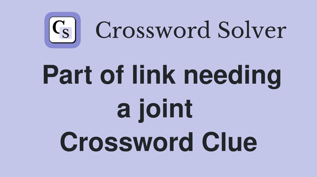 Part of link needing a joint  Crossword Clue