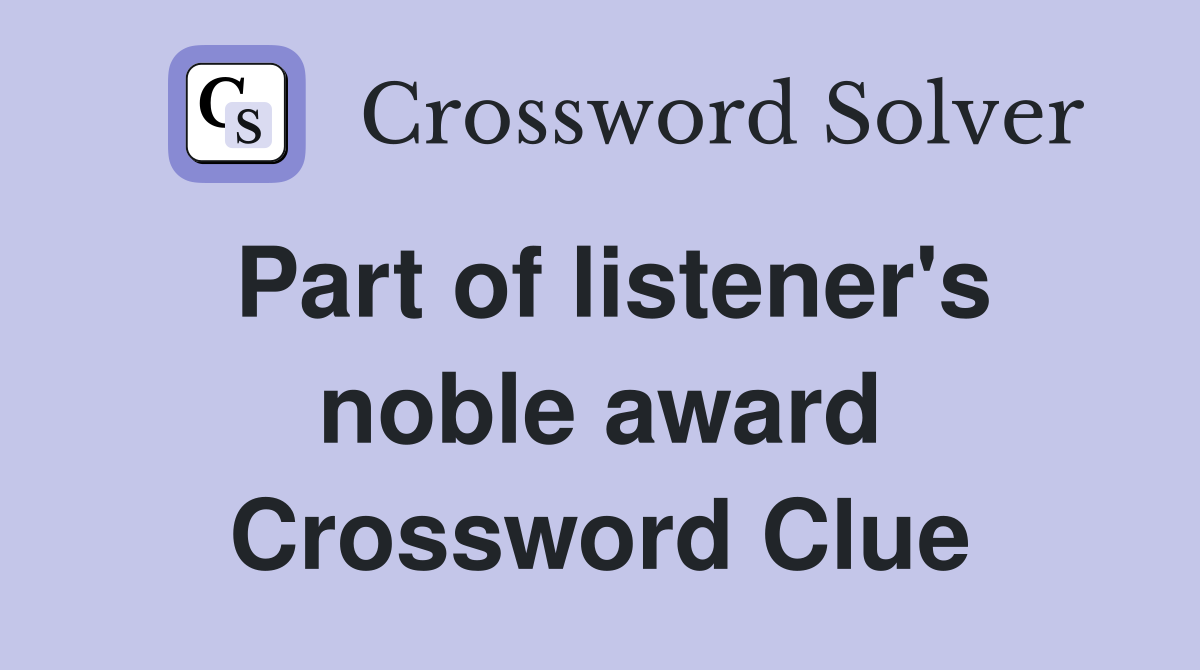 Part of listener's noble award Crossword Clue