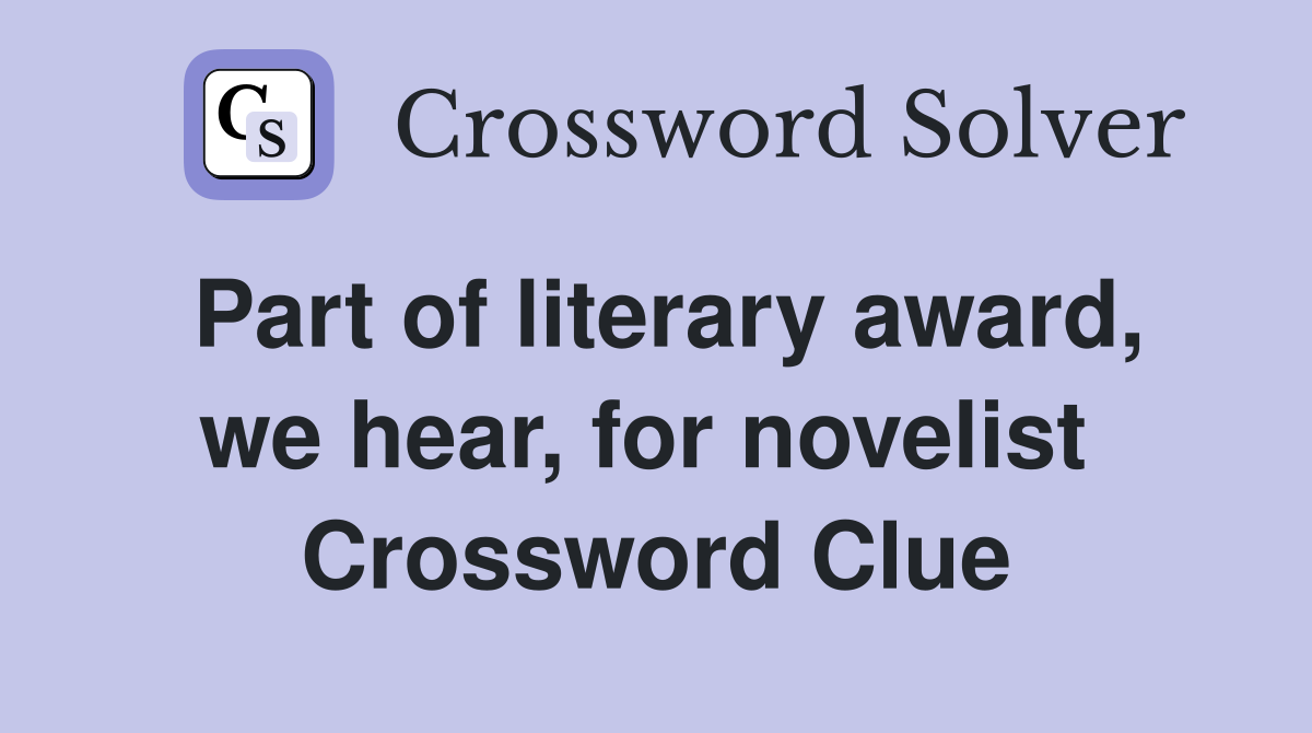 Part of literary award, we hear, for novelist  Crossword Clue
