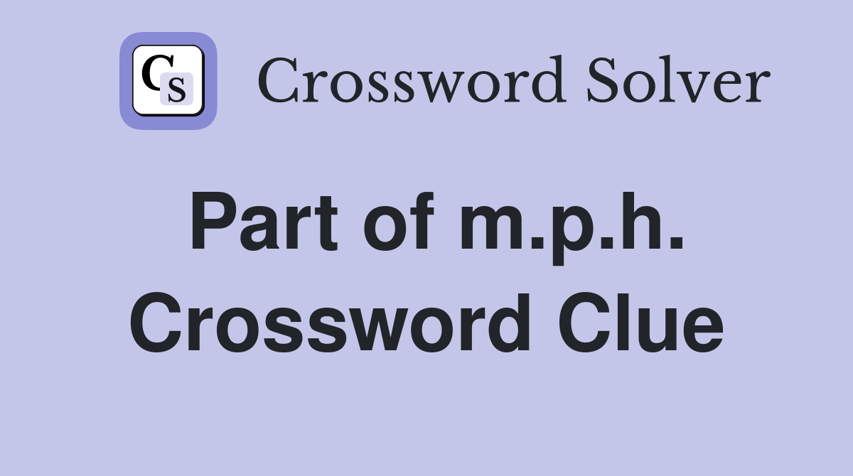 Part of m.p.h. Crossword Clue