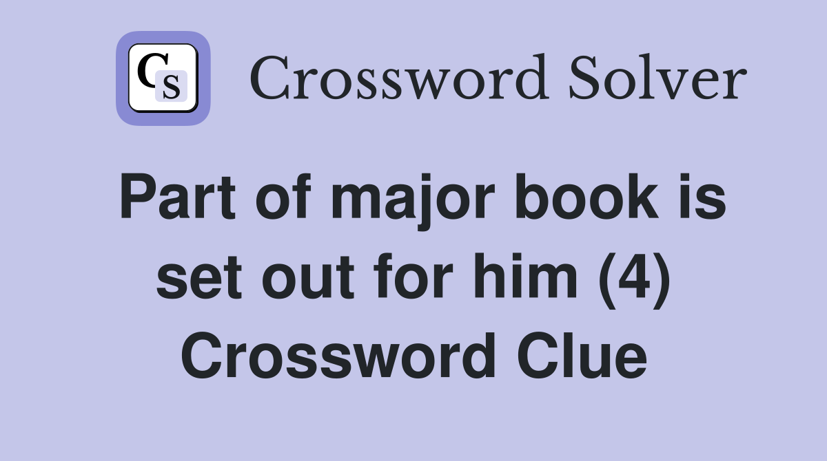Part of major book is set out for him (4) Crossword Clue