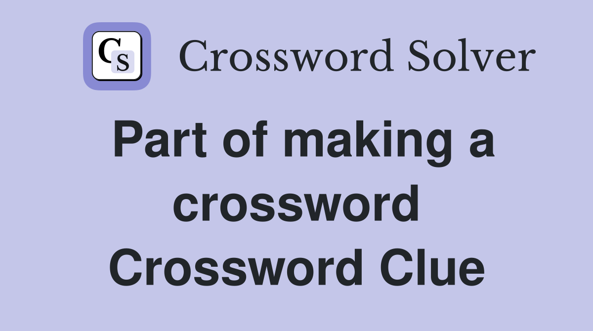 Part of making a crossword Crossword Clue