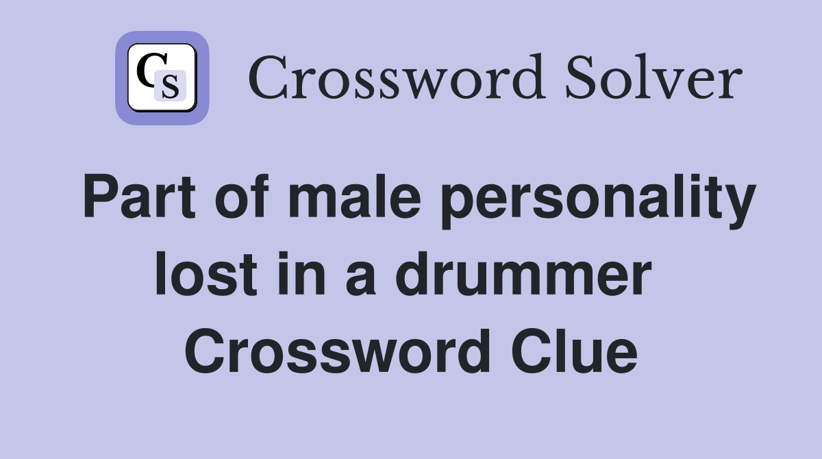 Part of male personality lost in a drummer  Crossword Clue