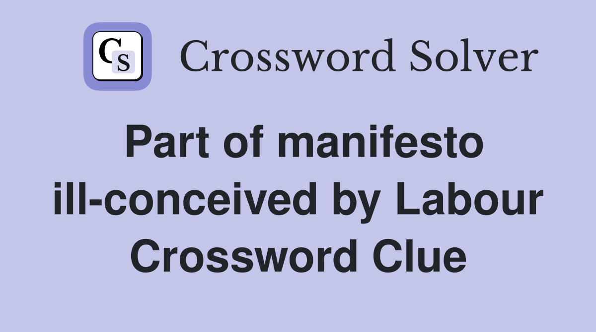 Part of manifesto ill-conceived by Labour Crossword Clue