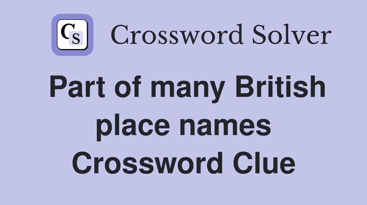 Part of many British place names Crossword Clue