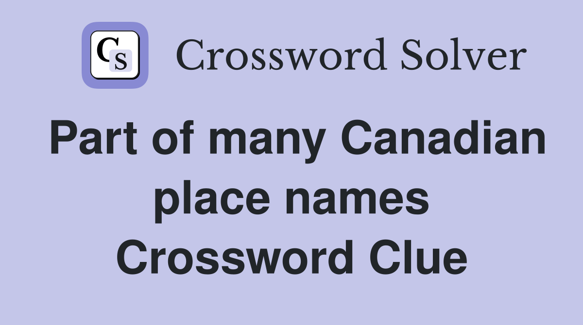 Part of many Canadian place names Crossword Clue