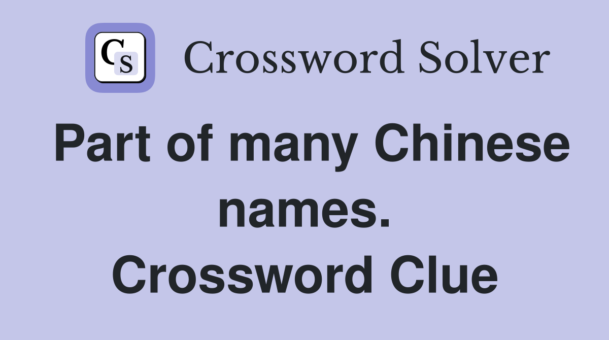 Part of many Chinese names. Crossword Clue